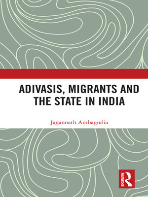 cover image of Adivasis, Migrants and the State in India